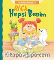 Ayça: Hepsi Benim / Ben Büyüyorum Serisi 3