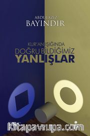 Kur'an Işığında Doğru Bildiğimiz Yanlışlar (Ciltsiz)
