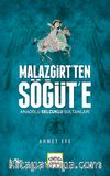 Malazgirt’ten Söğüt’e & Anadolu Selçuklu Sultanları