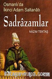 Sadrazamlar <br /> Osmanlı'da İkinci Adam Saltanatı