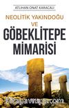 Neolitik Yakındoğu ve Göbeklitepe Mimarisi