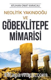 Neolitik Yakındoğu ve Göbeklitepe Mimarisi