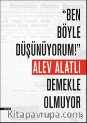 Ben Böyle Düşünüyorum! Demekle Olmuyor