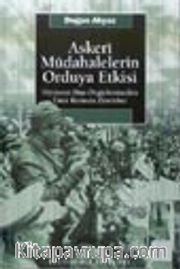 Askeri Müdahalelerin Orduya Etkisi Hiyerarşi Dışı Örgütlenmeden Emir Komuta Zincirine
