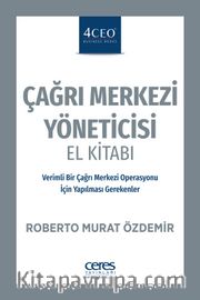 Çağrı Merkezi Yöneticisi El Kitabı <br /> Verimli Bir Çağrı Merkezi Operasyonu İçin Yapılması Gerekenler