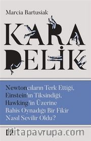 Kara Delik <br /> Newtoncuların Terk Ettiği, Einstein’ın Tiksindiği, Hawking’in Üzerine Bahis Oynadığı Bir Fikir Nasıl Sevilir Oldu?