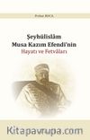 Şeyhülislam Musa Kazım Efendi’nin Hayatı ve Fetvaları