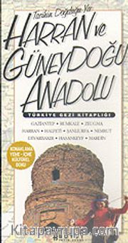 Harran ve Güneydoğu Anadolu <br /> Tarihin Doğduğu Yer