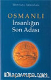 Osmanlı İnsanlığın Son Adası (1. Kitap)