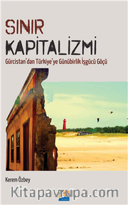 Sınır Kapitalizmi <br /> Gürcistan'dan Türkiye'ye Günürbirlik İşgücü Göçü