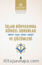 İslam Dünyasında Güncel Sorunlar ve Çözümleri / Fikriyat-Ahlak-Siyaset-Hareket