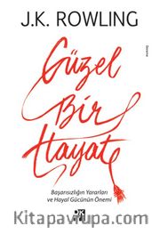 Güzel Bir Hayat <br /> Başarısızlığın Yararları ve Hayal Gücünün Önemi