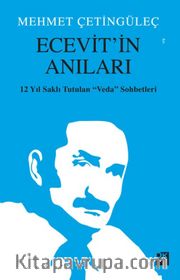 Ecevit’in Anıları <br /> 12 Yıl Saklı Tutulan Veda Sohbetleri