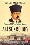Trabzon Meb'usu Şehid-i Muazzez Ali Şükrü Bey