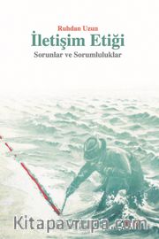 İletişim Etiği <br /> Sorunlar ve Sorumluluklar