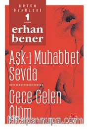 Bütün Öyküleri 1/  Aşk-ı Muhabbet Sevda - Gece Gelen Ölüm