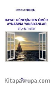 Hayat Güneşinden Ömür Aynasına Yansıyanlar