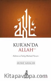 Kur’an’da Allah <br /> Kelime ve Terkip Merkezli Yorum