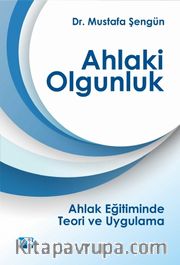 Ahlaki Olgunluk <br /> Ahlak Eğitiminde Teori ve Uygulama