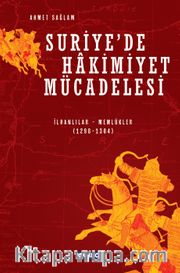 Suriye’de Hakimiyet Mücadelesi <br /> (İlhanlılar – Memlukler 1298-1304)
