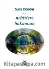 Nehirlere Bakamam