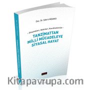 Dinamikleri, Aktörleri, Koordinatlarıyla Tanzimattan Milli Mücadeleye Siyasal Hayat