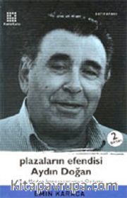 Plazaların Efendisi Aydın Doğan Bir Medya İmparatorunun Öyküsü