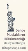 Sahte Mutlakların Hükümranlığı 