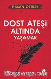 Dost Ateşi Altında Yaşamak