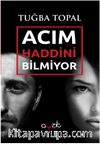 Acım Haddini Bilmiyor