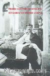 Pierre Loti'nin İstanbul'u - İstanbul'un Pierre Loti'si