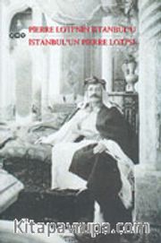 Pierre Loti'nin İstanbul'u - İstanbul'un Pierre Loti'si