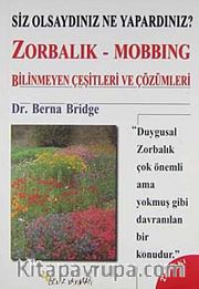 Zorbalık - Mobbing: Bilinmeyen Çeşitleri ve Çözümleri