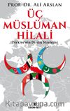 Üç Müslüman Hilali & Türkiye’nin Diriliş Stratejisi