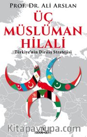 Üç Müslüman Hilali <br /> Türkiye’nin Diriliş Stratejisi