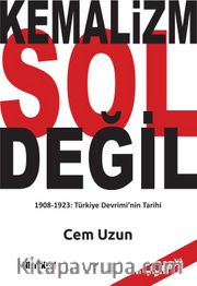 Kemalizm Sol Değil <br /> 1908-1923 Türkiye Devrimi’nin Tarihi