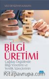 Bilgi Üretimi & Çağdaş Örgütlerde Bilgi Yönetimi ve Yenilik Süreçlerinin Yapı Taşı