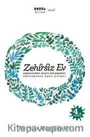 Zehirsiz Ev <br /> Yaşamınızdan Zararlı Kimyasalları Eksiltmenin Basit Yolları 