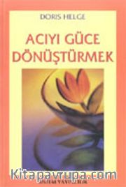 Acıyı Güce Dönüştürmek