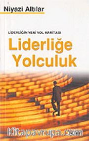 Liderliğin Yeni Yol Haritası Liderliğe Yolculuk