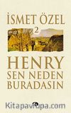 Henry Sen Neden Buradasın 2