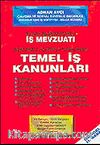 En Son Değişiklikleriyle İş Mevzuatı Açıklamalı - İçtihatlı - Uygulamalı Temel İş Kanunları