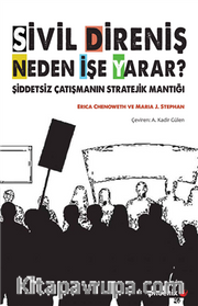 Sivil Direniş Neden İşe Yarar <br /> Şiddetsiz Çatışmanın Stratejik Mantığı 