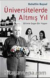 Üniversitelerde Altmış Yıl / Bilimle Geçen Bir Yaşam