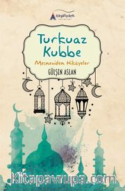 Turkuaz Kubbe <br /> Mesneviden Hikayeler