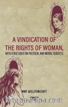 A Vindication Of The Rights Of Woman & With Strictures On Political And Moral Subjects
