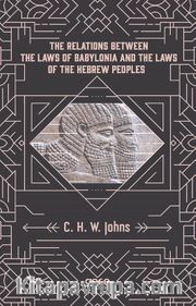 The Relations Between The Laws Of Babylonia  And The Laws Of The Hebrew Peoples