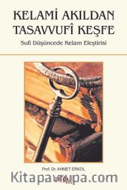 Kelami Akıldan Tasavvufi Keşfe <br /> Sufi Düşüncede Kelam Eleştirisi