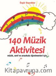 140 Müzik Aktivitesi <br /> Müzik, Sınıf ve Anaokulu Öğretmenleri İçin