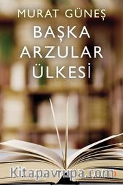 Başka Arzular Ülkesi